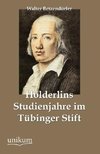 Hölderlins Studienjahre im Tübinger Stift