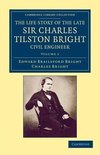 The Life Story of the Late Sir Charles Tilston Bright, Civil Engineer - Volume 1