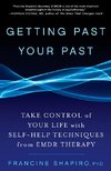 Getting Past Your Past: Take Control of Your Life with Self-Help Techniques from Emdr Therapy