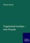 Vegetarisch kochen - eine Freude