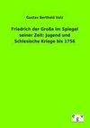 Friedrich der Große im Spiegel seiner Zeit: Jugend und Schlesische Kriege bis 1756