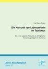 Die Herkunft von Lebensmitteln im Tourismus: Bio- und regionale Produkte als Erfolgsfaktor für Leistungsträger im Tourismus