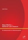 Neue Medien - Gefahren und Chancen: Die Bedeutsamkeit von Medienkompetenz