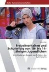 Freizeitverhalten und Schulerfolg von 10- bis 14-jährigen Jugendlichen