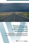 Ökonomisierung, gesellschaftliche Entfremdung und Verdinglichung