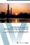 Fabrikarbeit und die Disziplinierung der Arbeiter