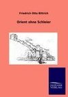 Orient ohne Schleier