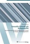 Sexuelle Gewalt als Kriegswaffe