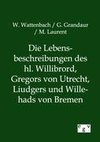 Die Lebensbeschreibungen des hl. Willibrord, Gregors von Utrecht, Liudgers und Willehads von Bremen