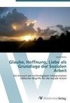 Glaube, Hoffnung, Liebe als Grundlage der Sozialen Arbeit