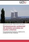 Contaminación ambiental de metales pesados en suelos urbanos