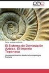 El Sistema de Dominación Azteca. El Imperio Tepaneca