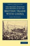 The Present Position and Prospects of the British Trade with China