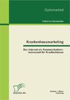 Krankenhausmarketing: Das Internet als Kommunikationsinstrument für Krankenhäuser