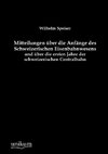 Mitteilungen über die Anfänge des Schweizerischen Eisenbahnwesens und über die ersten Jahre der schweizerischen Centralbahn