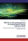 TDP-43 in the pathogenesis of amyotrophic lateral sclerosis (ALS)