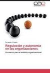 Regulación y autonomía en las organizaciones