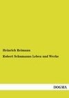 Robert Schumanns Leben und Werke