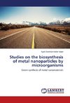 Studies on the biosynthesis of metal nanoparticles by microorganisms