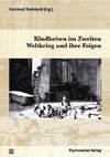 Kindheiten im Zweiten Weltkrieg und ihre Folgen