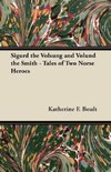 Sigurd the Volsung and Völund the Smith - Tales of Two Norse Heroes