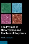 The Physics of Deformation and Fracture of             Polymers