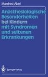 Anästhesiologische Besonderheiten bei Kindern mit Syndromen und seltenen Erkrankungen