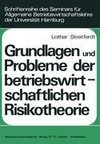 Grundlagen und Probleme der betriebswirtschaftlichen Risikotheorie