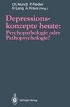 Depressionskonzepte heute: Psychopathologie oder Pathopsychologie?