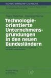 Technologieorientierte Unternehmensgründungen in den neuen Bundesländern