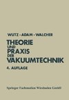 Theorie und Praxis der Vakuumtechnik