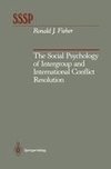 The Social Psychology of Intergroup and International Conflict Resolution