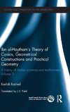 Ibn al-Haytham's Theory of Conics, Geometrical Constructions and Practical Geometry