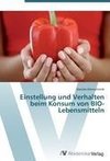 Einstellung und Verhalten beim Konsum von BIO-Lebensmitteln