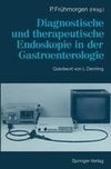 Diagnostische und therapeutische Endoskopie in der Gastroenterologie