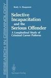 Selective Incapacitation and the Serious Offender