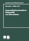 Kommunikationsintendierte Risikopolitik von Unternehmen