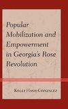 Popular Mobilization and Empowerment in Georgia's Rose Revolution