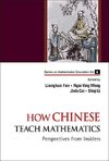 Lianghuo, F:  How Chinese Teach Mathematics: Perspectives Fr