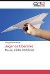 Jugar es Liberarse