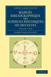 Manuel Bibliographique Des Sciences Psychiques Ou Occultes - Volume 3