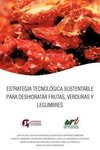 Estrategia Tecnologica Sustentable Para Deshidratar Frutas, Verduras y Legumbres