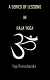 A Series of Lessons in Raja Yoga