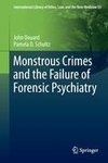 Monstrous Crimes and the Failure of Forensic Psychiatry