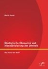 Ökologische Ökonomie und Monetarisierung der Umwelt. Was kostet die Welt?