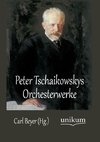 Peter Tschaikowskys Orchesterwerke