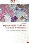 Regards actuels sur les arts visuels en méditerranée