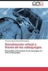 Socialización virtual a través de los videojuegos