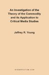 An Investigation of the Theory of the Commodity and Its Application to Critical Media Studies