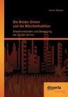 Die Brüder Grimm und die Märchentradition: Arbeitsmethoden und Bedeutung der Brüder Grimm